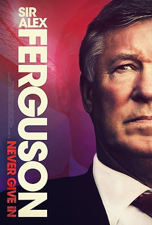 دانلود فیلم Sir Alex Ferguson: Never Give In 2021 بدون سانسور